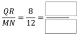 QR/MN = 8/12 = ___/___