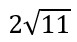 2 times square root of 11