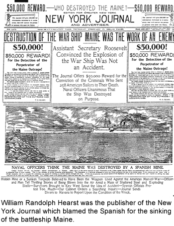 Hearst was the publisher of the New York Journal which blamed the Spanish for the sinking of the Maine.