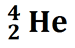 alpha particle symbol of superscript 4, subscript 2, element He.