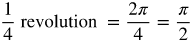 one fourth revolution equals 2 pi over 4 equals pi over 2