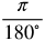 the fraction with numerator pi and denominator 180 degrees