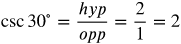 cosecant 30 degrees equals hyp over opp equals the fraction with numerator 2 and denominator 1 equals 2