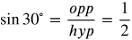 sine 30 degrees equals opp over hyp equals the fraction with numerator 1 and denominator 2