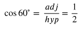 cosine 60 degrees equals opp over hyp equals the fraction with numerator 1 and denominator 2