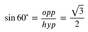 sine 60 degrees equals opp over hyp equals the fraction with numerator 1 and denominator 2