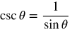 csc theta = 1 over sin theta