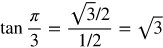 the tangent of pi over 3 equals the fraction with numerator the square root of 3 slash 2 and denominator 1 slash 2 equals the square root of 3