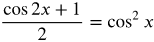 the fraction with numerator cosine 2 x plus 1 and denominator 2 equals cosine squared x