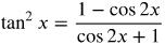 tangent squared x equals the fraction with numerator 1 minus cosine 2 x and denominator cosine 2 x plus 1