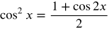cosine squared x equals the fraction with numerator 1 plus cosine 2 x and denominator 2