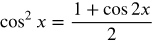 cosine squared x equals the fraction with numerator 1 plus cosine 2 x and denominator 2