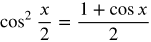 the cosine squared of x over 2 equals the fraction with numerator 1 plus cosine x and denominator 2