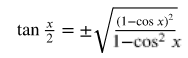 3 lines Line 1: the tangent of x over 2 equals plus or minus the square root of the fraction with numerator open paren 1 minus cosine x close paren squared and denominator open paren 1 minus cosine x close paren squared Line 2: the tangent of x over 2 equals plus or minus the square root of the fraction with numerator open paren 1 minus cosine x close paren squared and denominator sine squared x Line 3: the tangent of x over 2 equals plus or minus the fraction with numerator 1 minus cosine x and denominator sine x