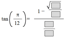 the tangent of open paren pi over 12 close paren equals the fraction with numerator 1 minus the fraction with numerator the square root of blank and denominator blank and denominator the fraction with numerator blank and denominator blank