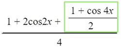 the fraction with numerator 1 plus 2 cosine 2 x plus the fraction with numerator 1 plus cosine 4 x and denominator 2 and denominator 4