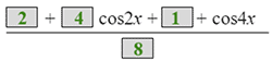 the fraction with numerator 2 plus 4 cosine 2 x plus 1 plus cosine 4 x and denominator 8