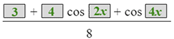 the fraction with numerator 3 plus 4 cosine 2 x plus cosine 4 x  and denominator 8