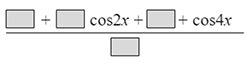 the fraction with numerator blank square plus blank square cosine 2 x plus blank square plus cosine 4 x and denominator blank square