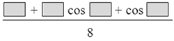 the fraction with numerator blank plus blank cosine blank plus  cosine blank and denominator 8