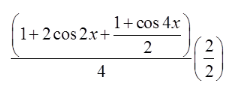 the fraction with numerator open paren 1 plus 2 cosine 2 x plus the fraction with numerator 1 plus cosine 4 x and denominator 2 close paren and denominator 4 times two halves