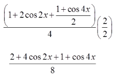 2 lines Line 1: the fraction with numerator open paren 1 plus 2 cosine 2 x plus the fraction with numerator 1 plus cosine 4 x and denominator 2 close paren and denominator 4 times two halves Line 2: the fraction with numerator 2 plus 4 cosine 2 x plus 1 plus cosine 4 x and denominator 8