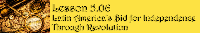 5.06   Latin America's Bid for Independence through Revolution