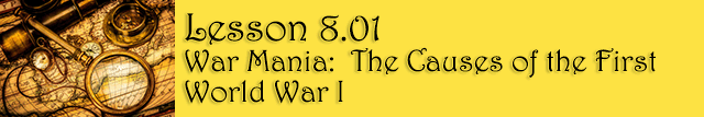 8.01 War Mania:  The Causes of the First World War I