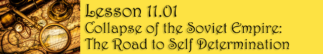 11.01   Collapse of the Soviet Empire: The Road to Self Determination